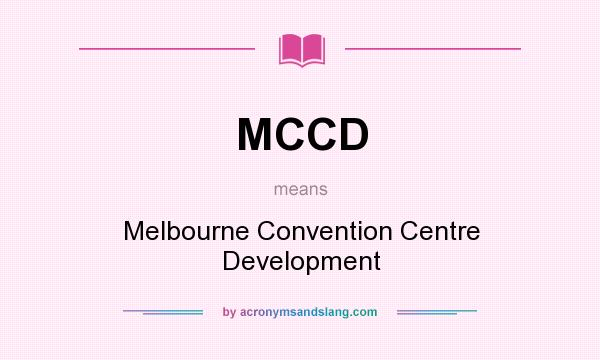 What does MCCD mean? It stands for Melbourne Convention Centre Development