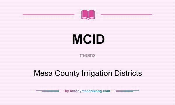 What does MCID mean? It stands for Mesa County Irrigation Districts