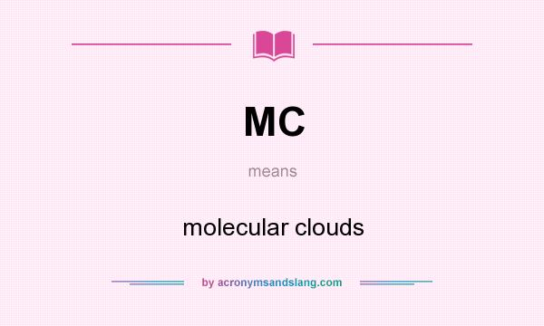 What does MC mean? It stands for molecular clouds