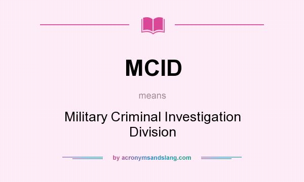 What does MCID mean? It stands for Military Criminal Investigation Division
