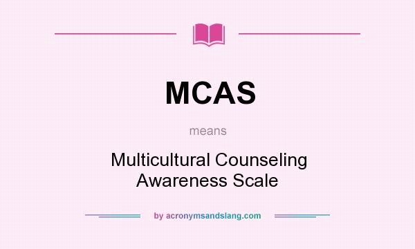 What does MCAS mean? It stands for Multicultural Counseling Awareness Scale