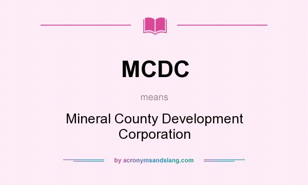 What does MCDC mean? It stands for Mineral County Development Corporation