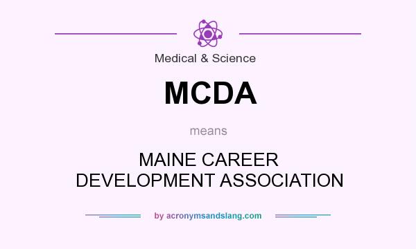 What does MCDA mean? It stands for MAINE CAREER DEVELOPMENT ASSOCIATION