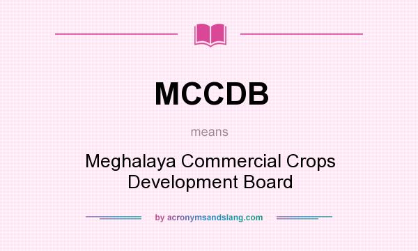 What does MCCDB mean? It stands for Meghalaya Commercial Crops Development Board