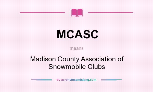 What does MCASC mean? It stands for Madison County Association of Snowmobile Clubs