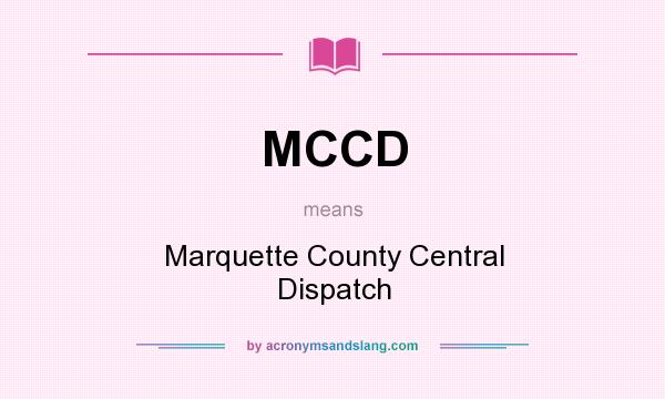 What does MCCD mean? It stands for Marquette County Central Dispatch
