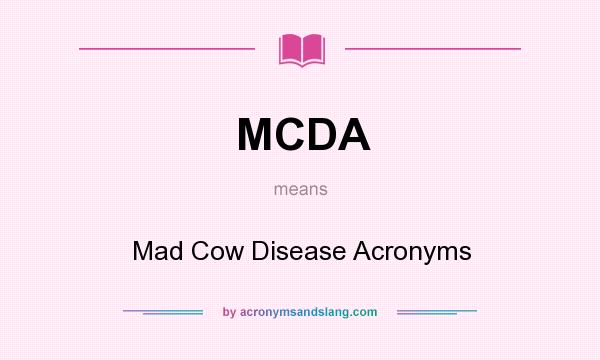What does MCDA mean? It stands for Mad Cow Disease Acronyms