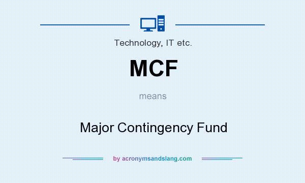 What does MCF mean? It stands for Major Contingency Fund
