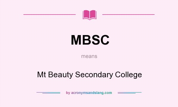 What does MBSC mean? It stands for Mt Beauty Secondary College