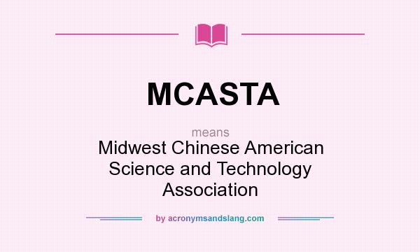 What does MCASTA mean? It stands for Midwest Chinese American Science and Technology Association