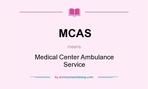 What does MCAS mean? It stands for Medical Center Ambulance Service