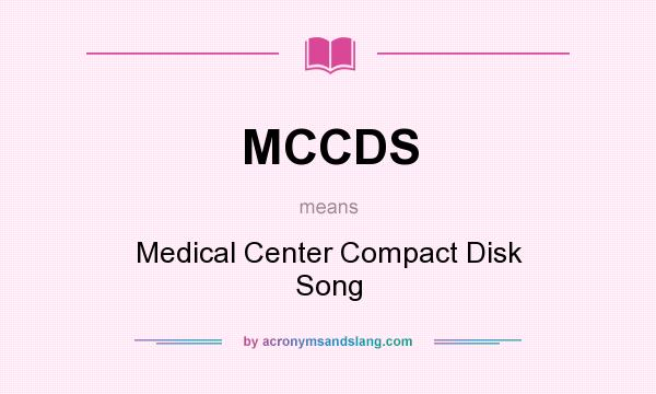 What does MCCDS mean? It stands for Medical Center Compact Disk Song
