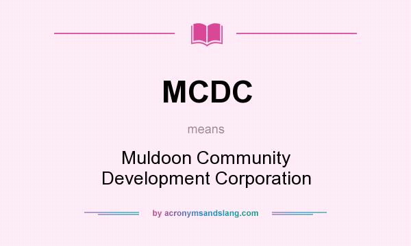 What does MCDC mean? It stands for Muldoon Community Development Corporation