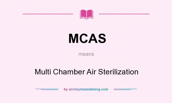 What does MCAS mean? It stands for Multi Chamber Air Sterilization