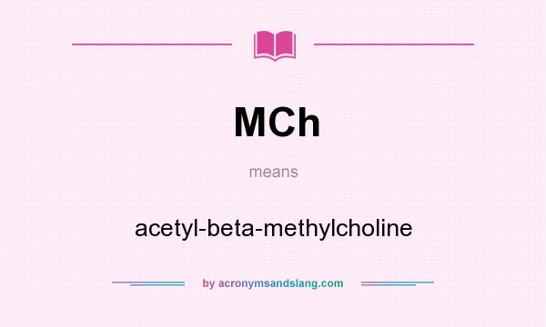 What does MCh mean? It stands for acetyl-beta-methylcholine