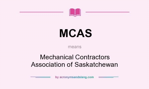 What does MCAS mean? It stands for Mechanical Contractors Association of Saskatchewan