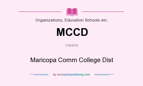 What does MCCD mean? It stands for Maricopa Comm College Dist