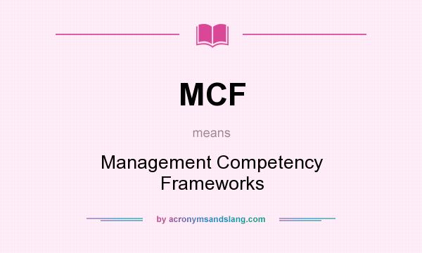 What does MCF mean? It stands for Management Competency Frameworks