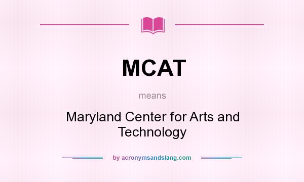 What does MCAT mean? It stands for Maryland Center for Arts and Technology