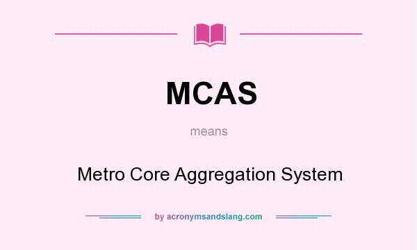 What does MCAS mean? It stands for Metro Core Aggregation System