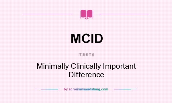 What does MCID mean? It stands for Minimally Clinically Important Difference