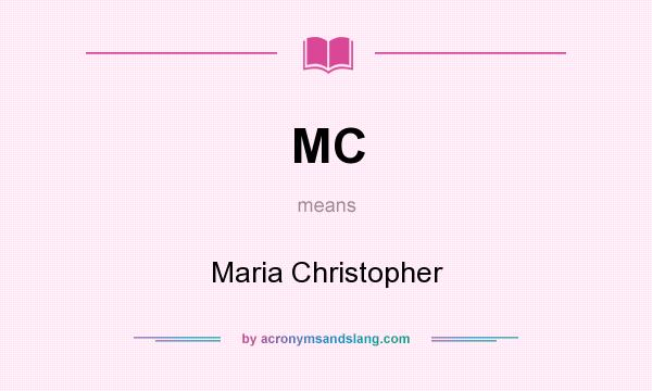 What does MC mean? It stands for Maria Christopher