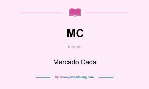 What does MC mean? It stands for Mercado Cada
