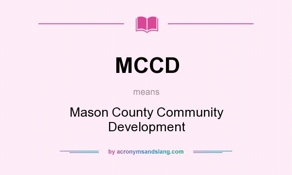 What does MCCD mean? It stands for Mason County Community Development