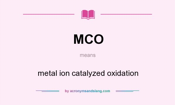 What does MCO mean? It stands for metal ion catalyzed oxidation