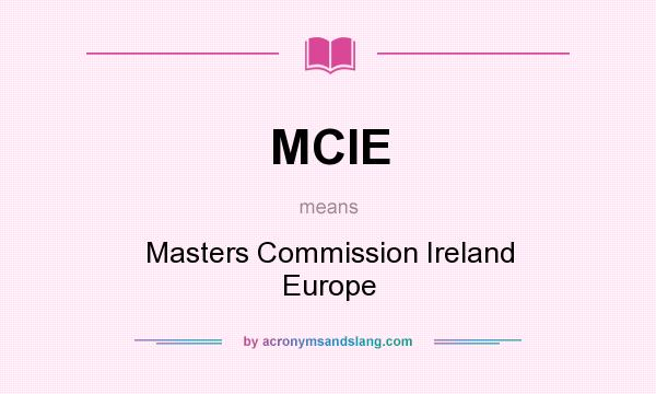 What does MCIE mean? It stands for Masters Commission Ireland Europe