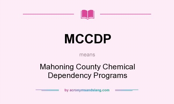 What does MCCDP mean? It stands for Mahoning County Chemical Dependency Programs