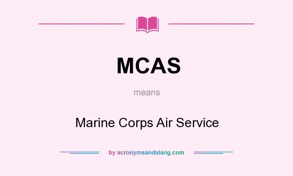 What does MCAS mean? It stands for Marine Corps Air Service