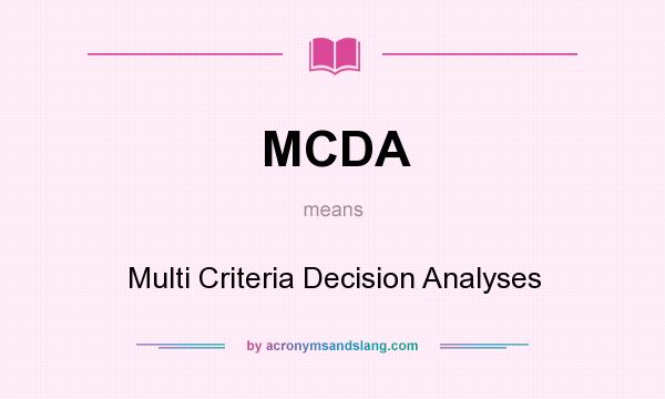What does MCDA mean? It stands for Multi Criteria Decision Analyses