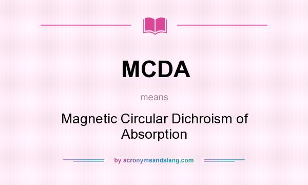 What does MCDA mean? It stands for Magnetic Circular Dichroism of Absorption