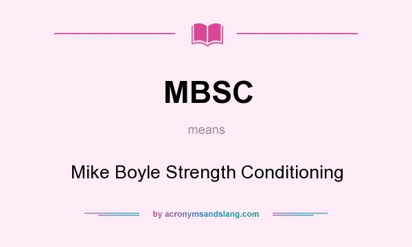 What does MBSC mean? It stands for Mike Boyle Strength Conditioning