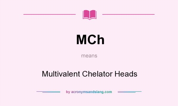 What does MCh mean? It stands for Multivalent Chelator Heads
