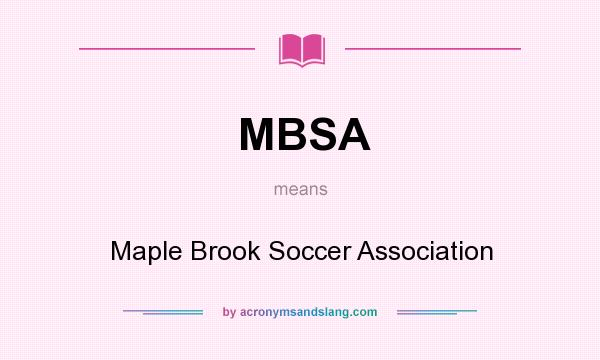 What does MBSA mean? It stands for Maple Brook Soccer Association