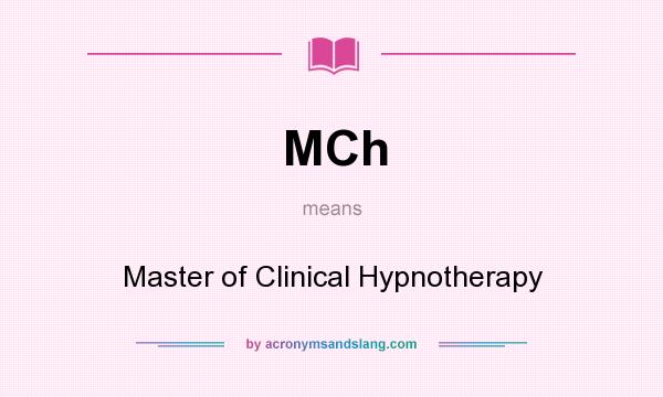 What does MCh mean? It stands for Master of Clinical Hypnotherapy