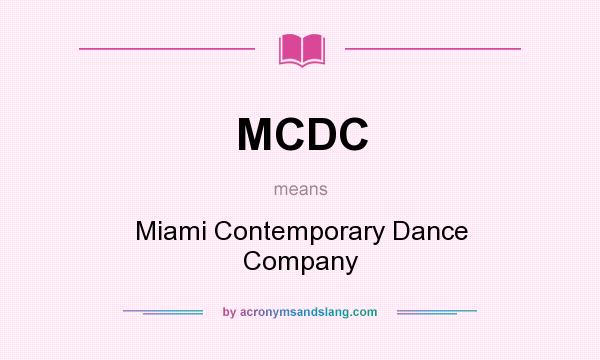 What does MCDC mean? It stands for Miami Contemporary Dance Company