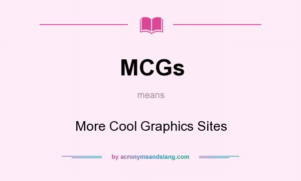 What does MCGs mean? It stands for More Cool Graphics Sites