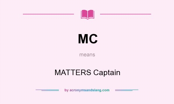 What does MC mean? It stands for MATTERS Captain