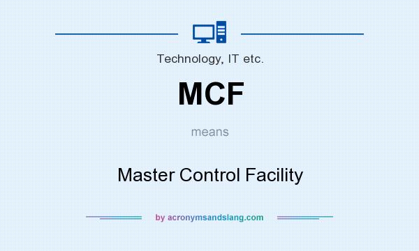 What does MCF mean? It stands for Master Control Facility