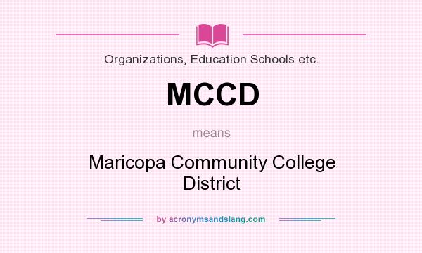 What does MCCD mean? It stands for Maricopa Community College District