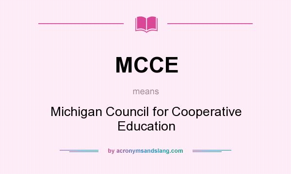 What does MCCE mean? It stands for Michigan Council for Cooperative Education