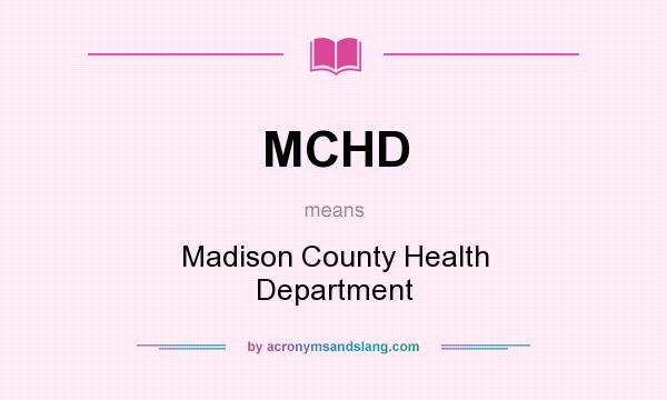 What does MCHD mean? It stands for Madison County Health Department