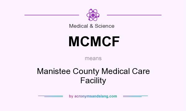 What does MCMCF mean? It stands for Manistee County Medical Care Facility