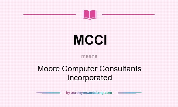 What does MCCI mean? It stands for Moore Computer Consultants Incorporated