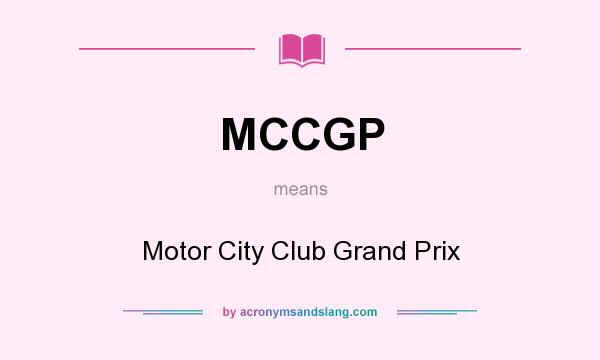 What does MCCGP mean? It stands for Motor City Club Grand Prix