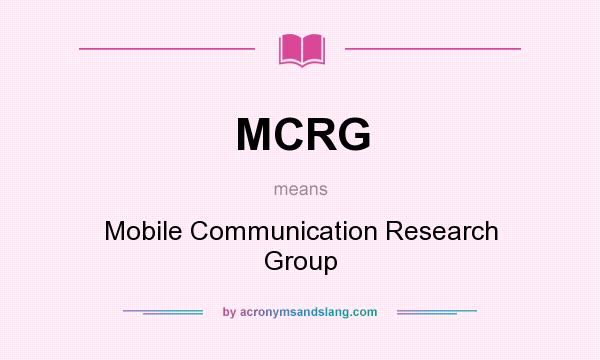 What does MCRG mean? It stands for Mobile Communication Research Group