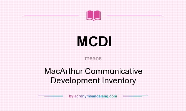 What does MCDI mean? It stands for MacArthur Communicative Development Inventory
